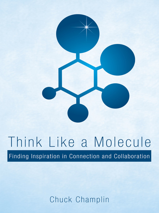 Title details for Think Like a Molecule by Chuck Champlin - Available
